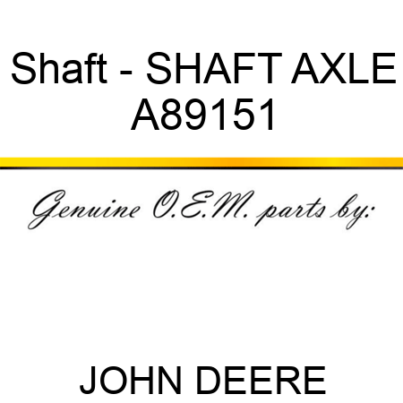 Shaft - SHAFT, AXLE A89151