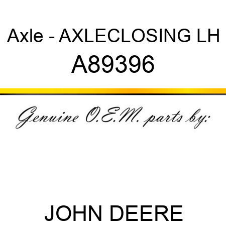 Axle - AXLE,CLOSING, LH A89396