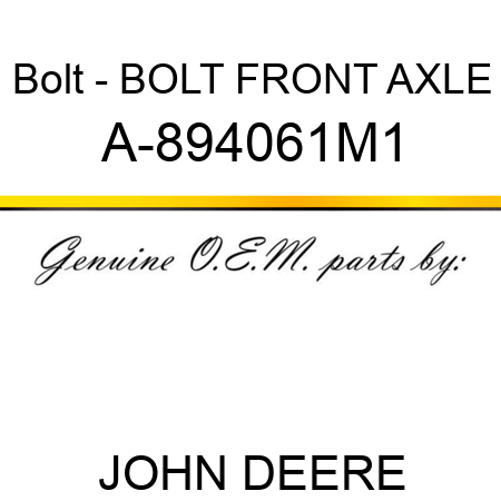 Bolt - BOLT, FRONT AXLE A-894061M1