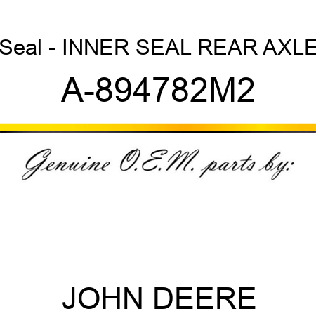 Seal - INNER SEAL, REAR AXLE A-894782M2
