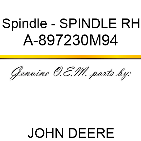 Spindle - SPINDLE, RH A-897230M94