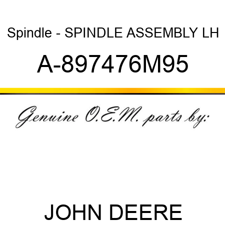 Spindle - SPINDLE ASSEMBLY, LH A-897476M95