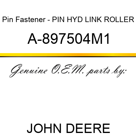 Pin Fastener - PIN, HYD LINK ROLLER A-897504M1