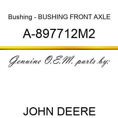 Bushing - BUSHING, FRONT AXLE A-897712M2