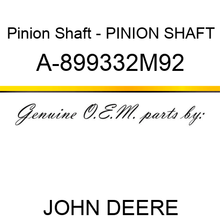 Pinion Shaft - PINION SHAFT A-899332M92