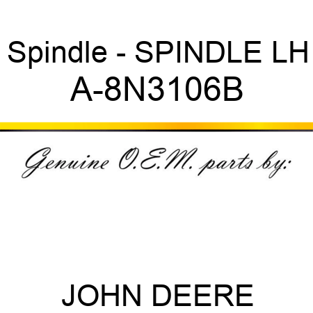 Spindle - SPINDLE, LH A-8N3106B