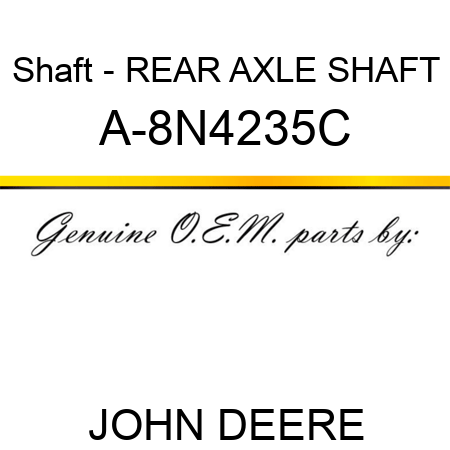Shaft - REAR AXLE SHAFT A-8N4235C