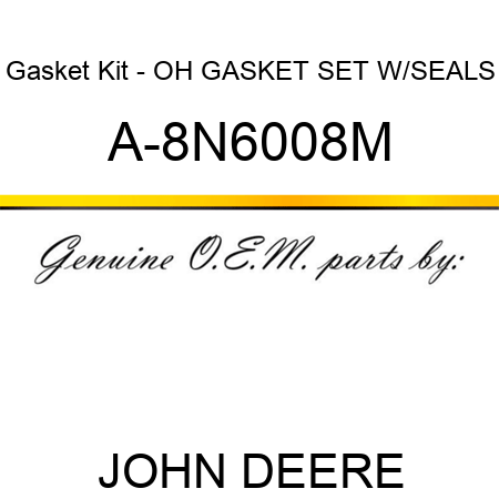 Gasket Kit - OH GASKET SET W/SEALS A-8N6008M