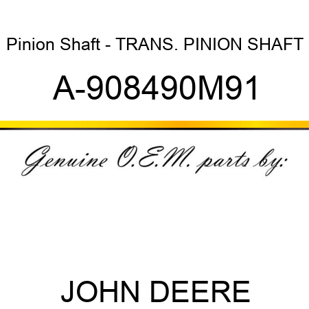 Pinion Shaft - TRANS. PINION SHAFT A-908490M91