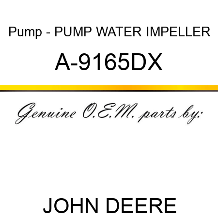 Pump - PUMP, WATER, IMPELLER A-9165DX