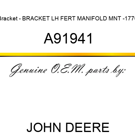 Bracket - BRACKET, LH FERT MANIFOLD MNT -1770 A91941