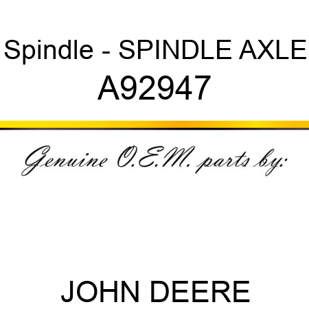 Spindle - SPINDLE, AXLE A92947