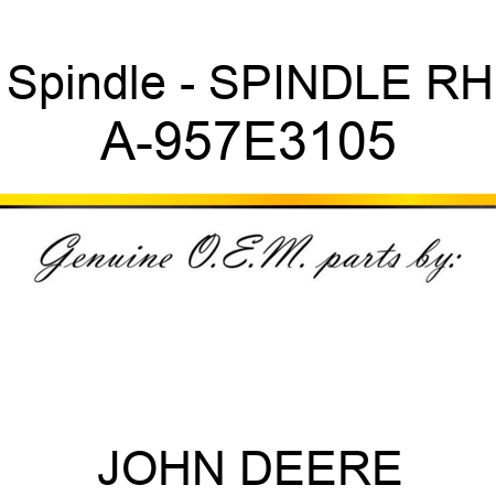 Spindle - SPINDLE, RH A-957E3105