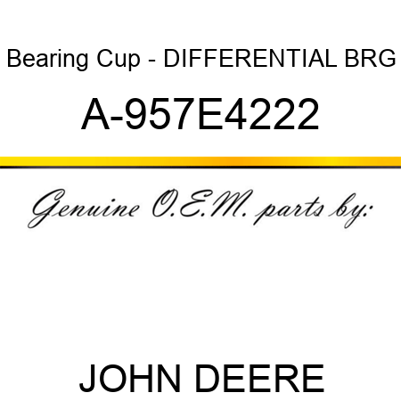 Bearing Cup - DIFFERENTIAL BRG A-957E4222