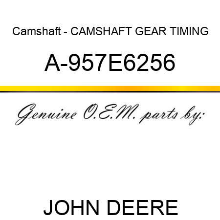Camshaft - CAMSHAFT GEAR TIMING A-957E6256
