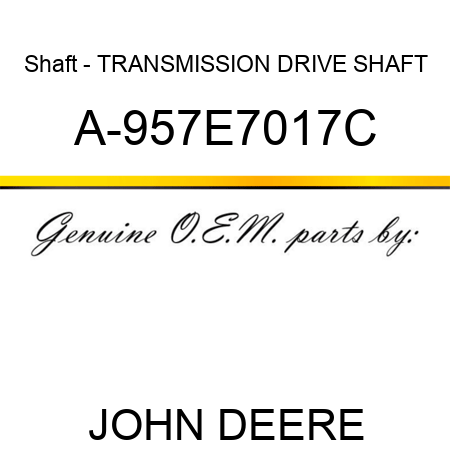 Shaft - TRANSMISSION DRIVE SHAFT A-957E7017C
