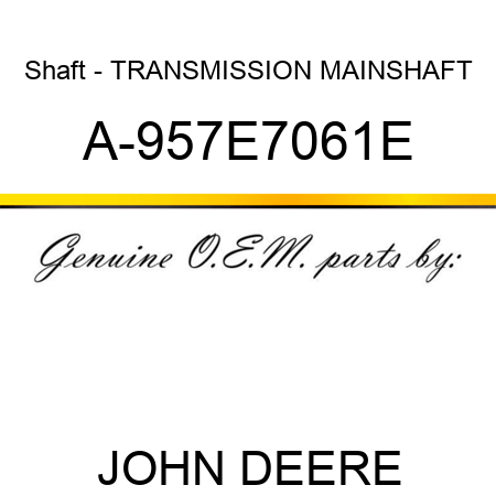 Shaft - TRANSMISSION MAINSHAFT A-957E7061E
