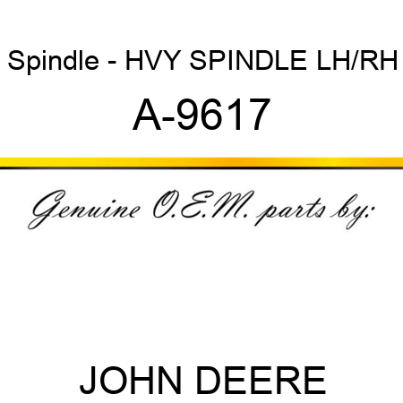 Spindle - HVY SPINDLE, LH/RH A-9617