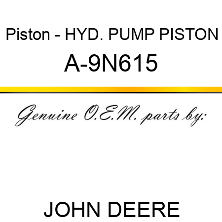 Piston - HYD. PUMP PISTON A-9N615