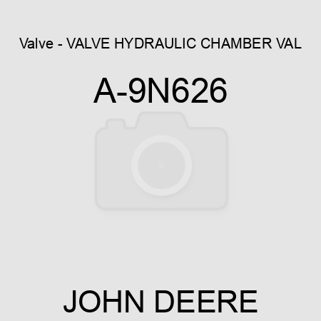 Valve - VALVE, HYDRAULIC, CHAMBER VAL A-9N626