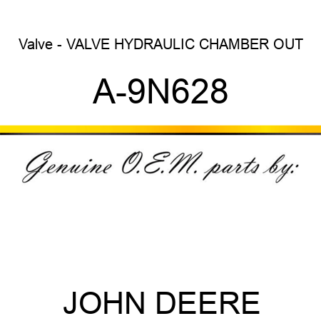 Valve - VALVE, HYDRAULIC, CHAMBER OUT A-9N628