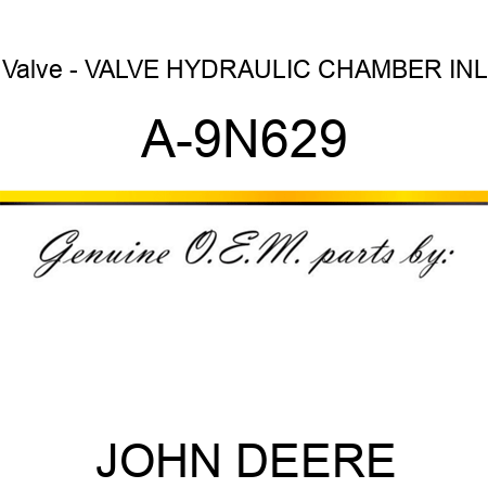 Valve - VALVE, HYDRAULIC, CHAMBER INL A-9N629