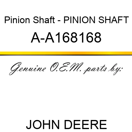 Pinion Shaft - PINION SHAFT A-A168168