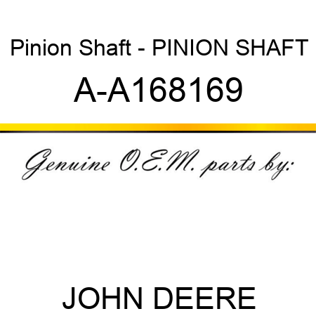 Pinion Shaft - PINION SHAFT A-A168169