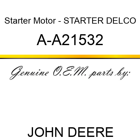 Starter Motor - STARTER, DELCO A-A21532