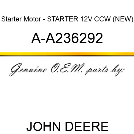 Starter Motor - STARTER, 12V, CCW, (NEW) A-A236292