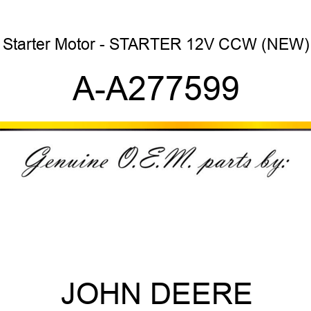 Starter Motor - STARTER, 12V, CCW, (NEW) A-A277599