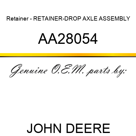Retainer - RETAINER-DROP AXLE ASSEMBLY AA28054