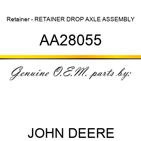 Retainer - RETAINER, DROP AXLE ASSEMBLY AA28055