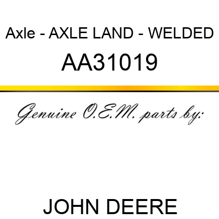 Axle - AXLE, LAND - WELDED AA31019