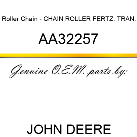 Roller Chain - CHAIN, ROLLER FERTZ. TRAN. AA32257