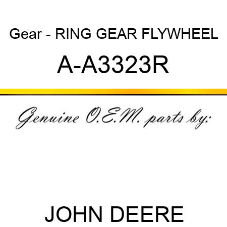 Gear - RING GEAR, FLYWHEEL A-A3323R