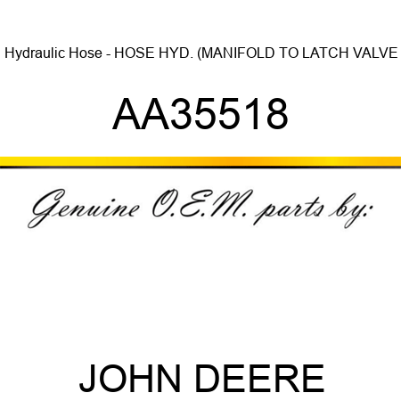 Hydraulic Hose - HOSE, HYD. (MANIFOLD TO LATCH VALVE AA35518