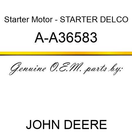 Starter Motor - STARTER, DELCO A-A36583