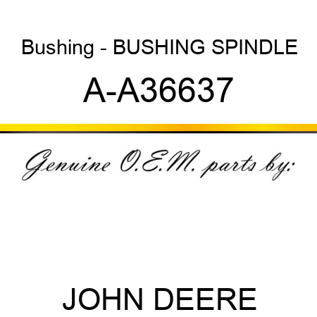Bushing - BUSHING, SPINDLE A-A36637