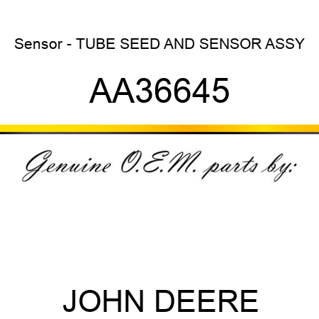 Sensor - TUBE, SEED AND SENSOR ASSY AA36645