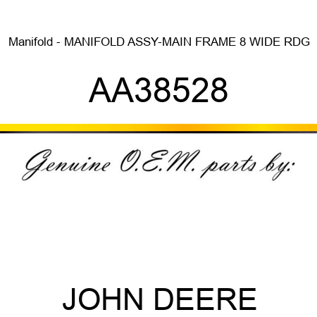 Manifold - MANIFOLD ASSY-MAIN FRAME 8 WIDE RDG AA38528