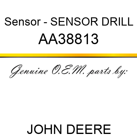 Sensor - SENSOR, DRILL AA38813