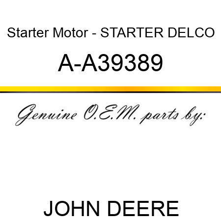 Starter Motor - STARTER, DELCO A-A39389