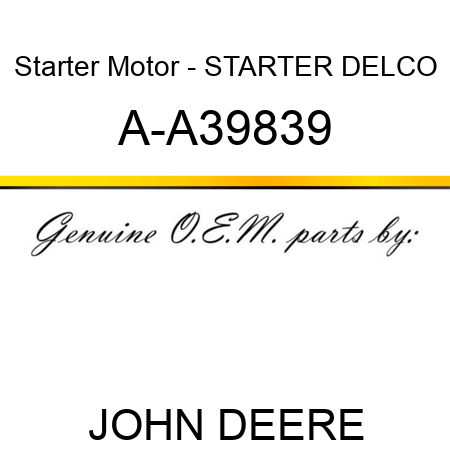 Starter Motor - STARTER, DELCO A-A39839