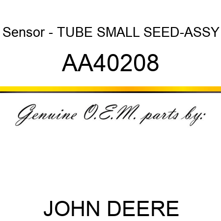 Sensor - TUBE, SMALL SEED-ASSY AA40208