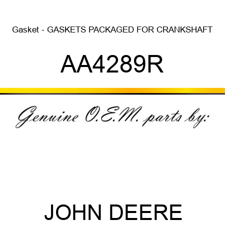 Gasket - GASKETS, PACKAGED FOR CRANKSHAFT AA4289R