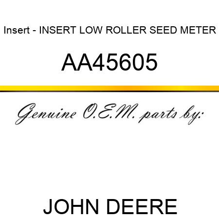 Insert - INSERT, LOW ROLLER SEED METER AA45605