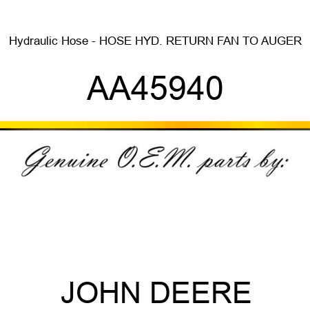 Hydraulic Hose - HOSE, HYD. RETURN FAN TO AUGER AA45940