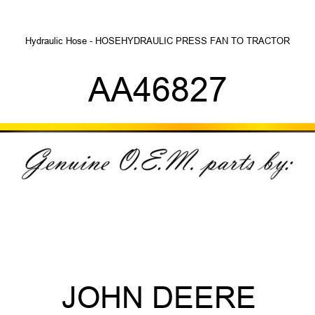 Hydraulic Hose - HOSE,HYDRAULIC PRESS FAN TO TRACTOR AA46827