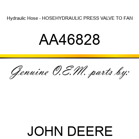 Hydraulic Hose - HOSE,HYDRAULIC PRESS VALVE TO FAN AA46828
